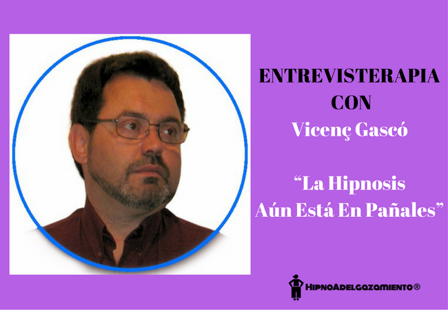 Entrevisterapia con Vicenç Gascó: “La Hipnosis Aún Está En Pañales”